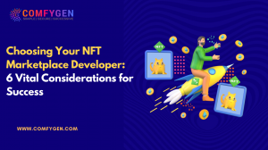 Choosing Your NFT Marketplace Developer: 6 Vital Considerations for Success